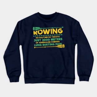 Funny Rowing Gifts - No Halftime, no timeouts: 2000 Meters Lung busting pain Crewneck Sweatshirt